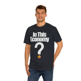 In this Economy? What? Classic Tee