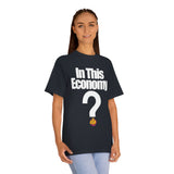 In this Economy? What? Classic Tee