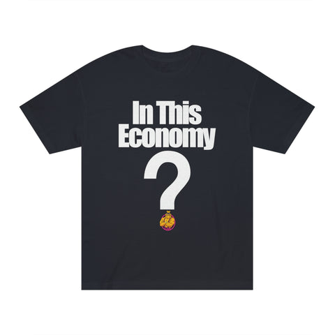 In this Economy? What? Classic Tee